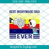 Best nightmare dad ever svg, fathers day svg