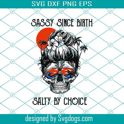 Sassy Since Birth Salty By Choice SVG, Skull Mom SVG