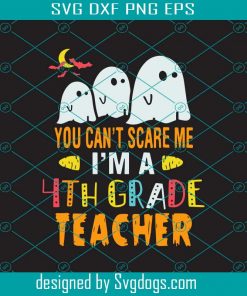 You can't scare me, i'm a 4th Grade Teacher svg