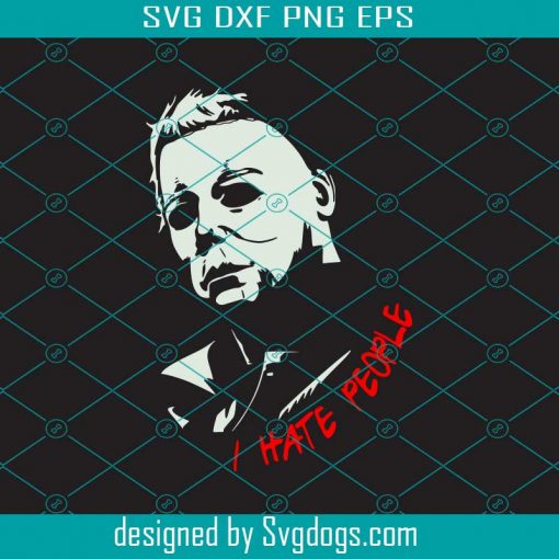 Michael Myers SVG, I hate people svg