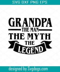 Grandpa svg  Grandad the man the myth the legend