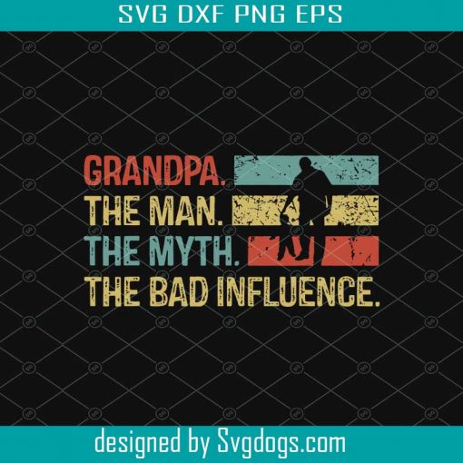 Grandpa svg ,the man, the mith, the bad influence svg