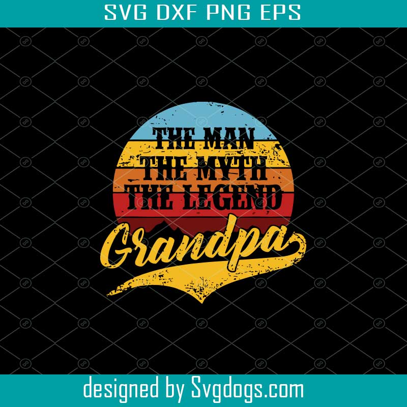 Download Grandpa Svg The Man The Mith The Legend Svg Svgdogs
