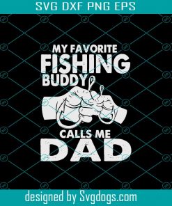 The Favorite Fishing Buddy Call Me Dad Svg, Dad Father Svg