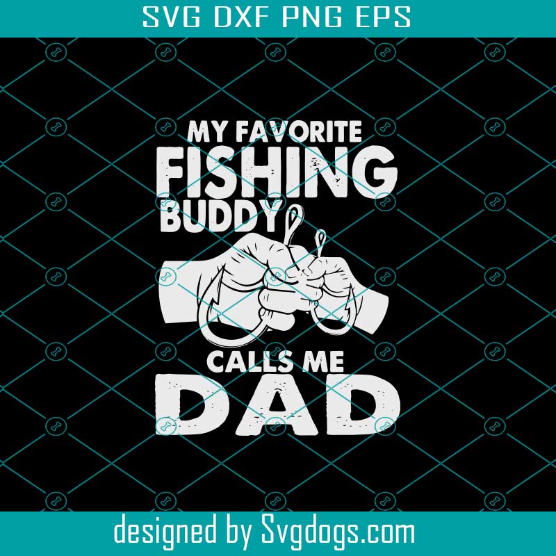 Free Free 146 My Favorite Fishing Buddy Calls Me Dad Svg SVG PNG EPS DXF File
