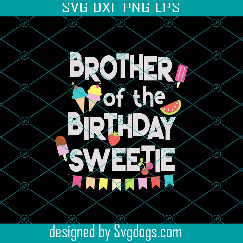 Download Fun Ice Cream Treats Brother Of The Birthday Sweetie Svg Svgdogs