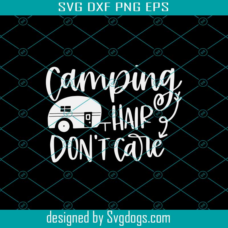Camping Hair Dont Care Svg, Summer Svg, Camping Svg