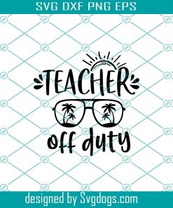 Teacher Off Duty Svg, Summer Quote Svg, Summer Svg