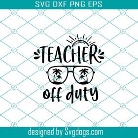 Teacher Off Duty Svg, Summer Quote Svg, Summer Svg - Svgdogs.com