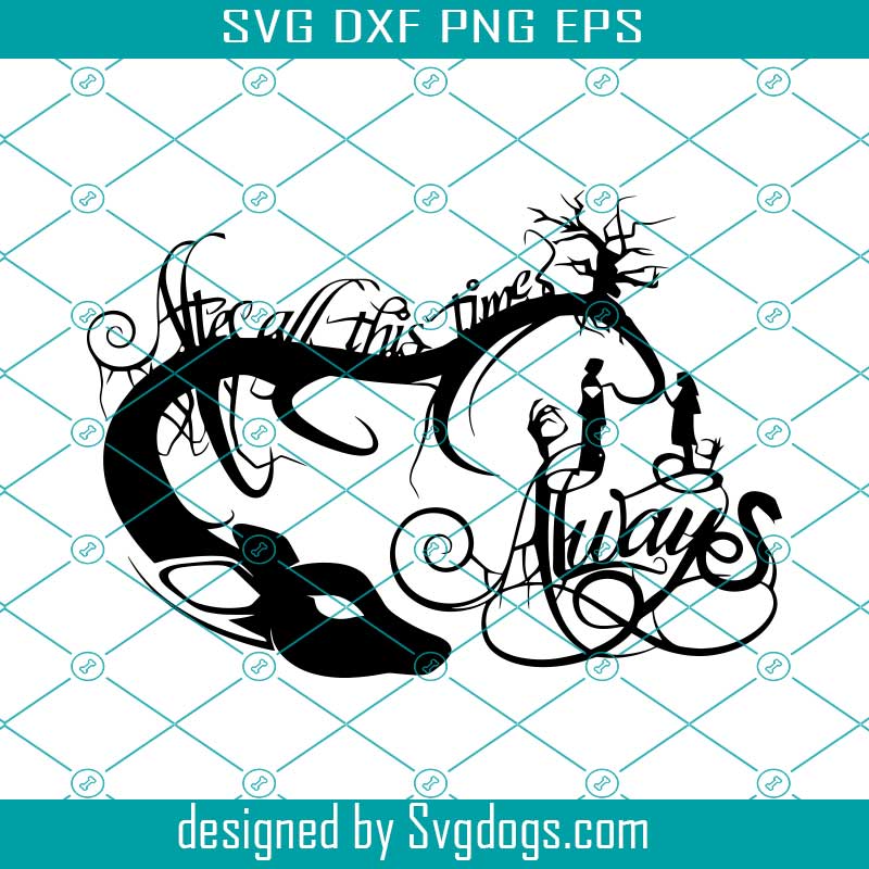 Download After All This Time Svg Harry Potter Svg Svgdogs