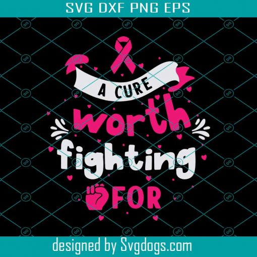 A Cure Worth Fighting For Svg, Survivor Cancer SVG, Pink Ribbon SVG