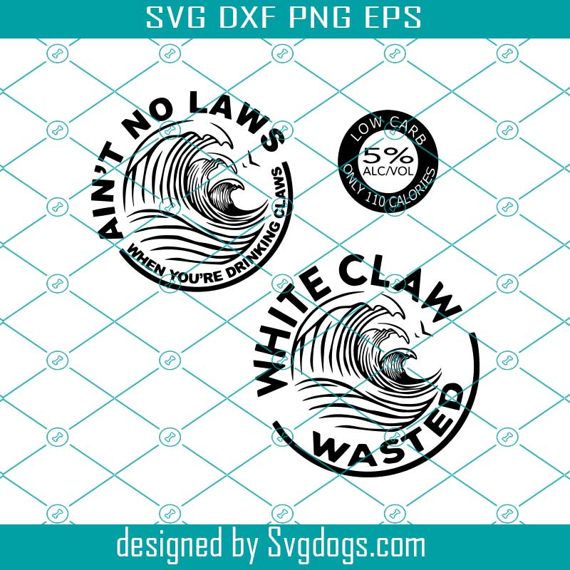 Download White Claw Wasted Svg Aint No Laws When Drinking Claws Svg Svgdogs