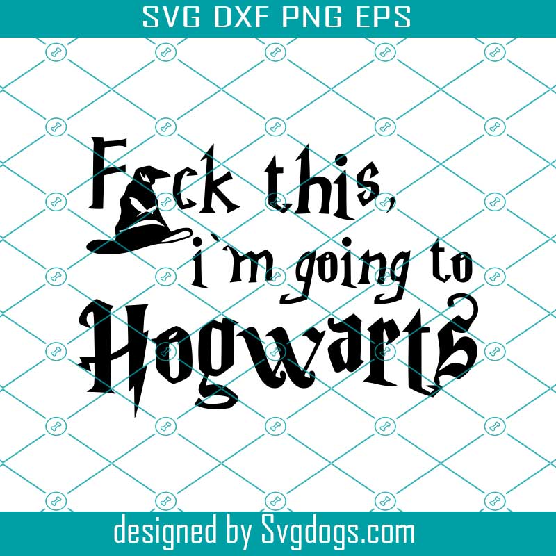 Download fuck this im going to Hogwarts svg , Harry Potter SVG ...