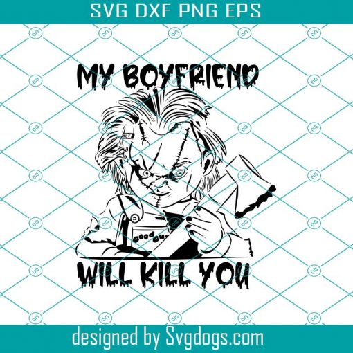 Chucky Hallowen svg, my boy friend will kill you svg