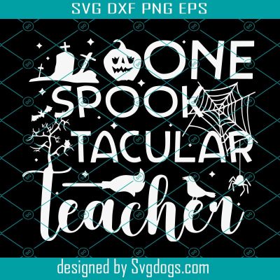 One Spooktacular Teacher Halloween Svg, One Spooky Teacher Svg ...