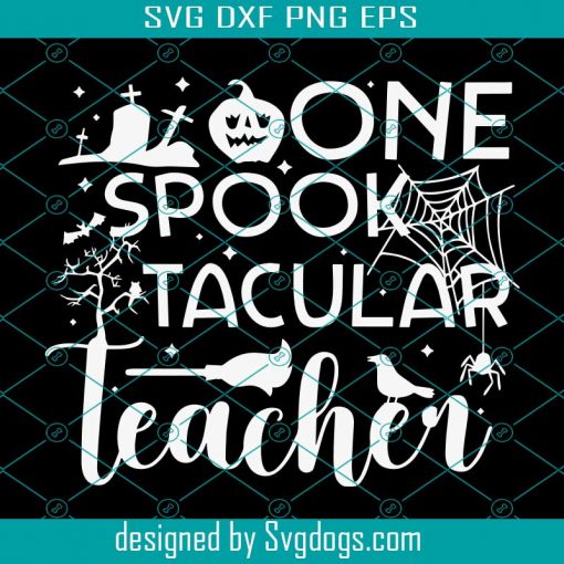 One Spooktacular Teacher Halloween Svg, One Spooky Teacher Svg, Halloween Teacher Svg