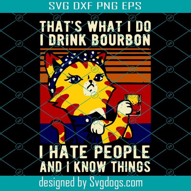 That S What I Do I Drink Bourbon Svg I Hate People Svg I Know Things Funny Vintage Svg Alcohol Drinking Svg Black Cat T Shirt Black Cat Svg Lover Cat Svg Funny Drinking Svg Svgdogs