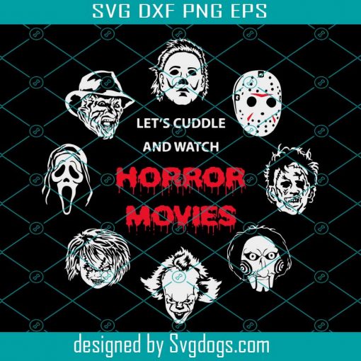 9 Designs Horror Characters SVG, Myers, Freddy, Jason, Ghostface, Leatherface, Chucky, Jigsaw, Pennywise, Cuddle and Watch Horror Movies SVG