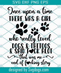 Once upon a time there was a girl who really loved dogs and tattoos svg, Dog lover svg, Tattoo lover svg