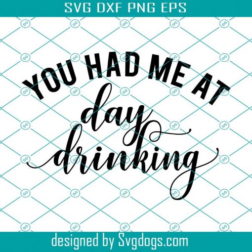 You Had Me At Day Drinking SVG