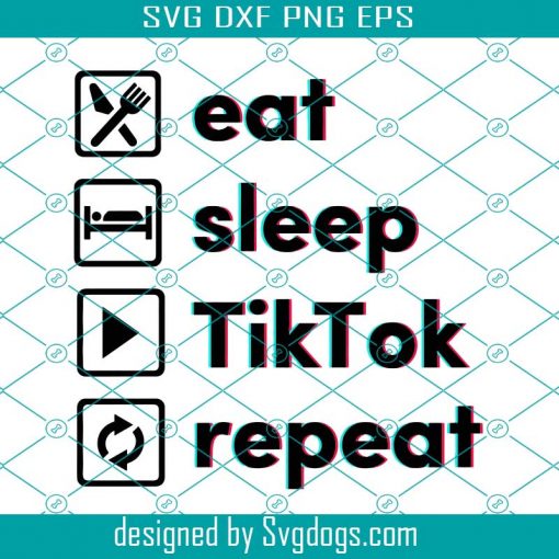 TikTok Svg, Eat Sleep Tiktok Repeat SVG, Funny TikTok SVG, TikTok Mom SVG