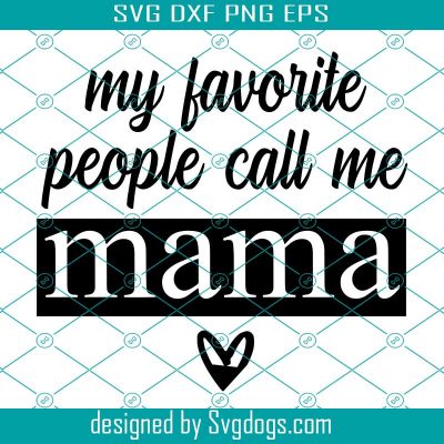 My Favorite People Call Me Mama SVG - SVGDOGS.COM