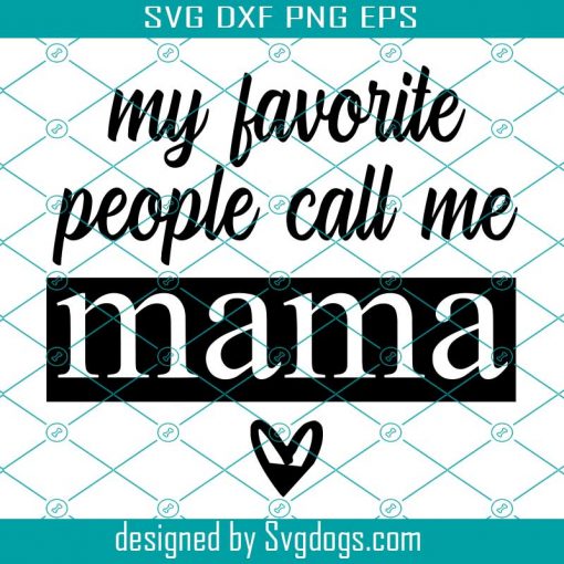 My Favorite People Call Me Mama SVG