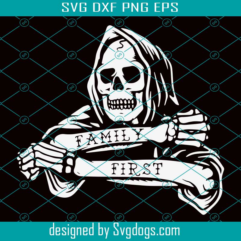 Download Death Family First Svg Skull Family First Svg Skull Svg Halloween Svg Svgdogs
