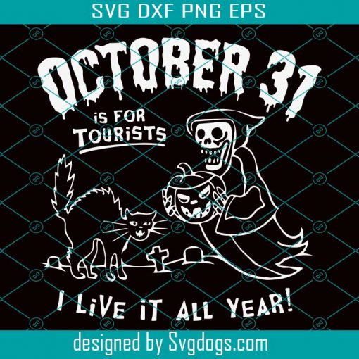 Oct 31st Is For Tourist Svg, I Live It All Year Svg, Funny Halloween Svg, Witch svg