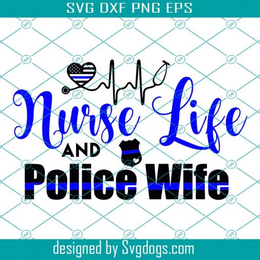 Nurse Life and Police Wife Svg, Nurse SVG