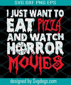 I Just Want To Eat Pizza And Watch Horror Movies SVG