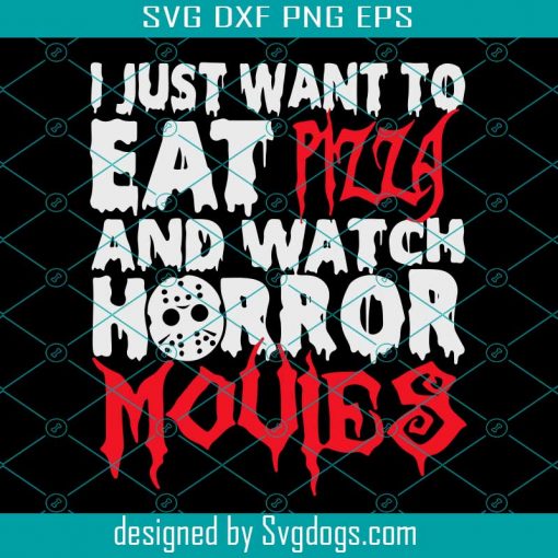 I Just Want To Eat Pizza And Watch Horror Movies SVG