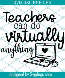 Teachers Can Do Virtually Anything SVG, Teacher Shirt SVG, Gift for Teacher, Virtual School svg, Cut File for Cricut, Teacher svg, funny tee-gigapixel