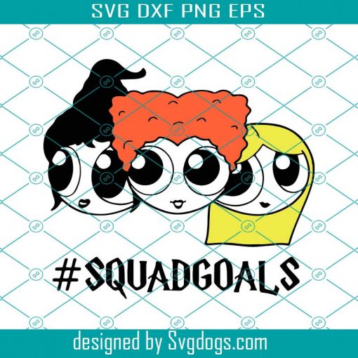 Squadgoals svg, Hocus Pocus Svg, Squadgoals Sanderson Svg, Sanderson Sisters Svg