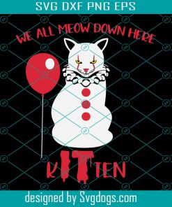 We All Meow Down Here Clown Cat Kitten Cat Lover IT Movie Creepy Svg, Halloween Horror SVG