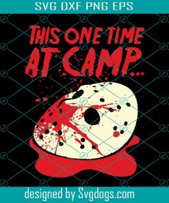 This One Time At Camp Jason Voorhees svg, Jason Voorhees svg