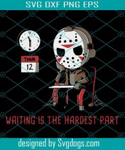 Waiting Is the Hardest Part Svg, Halloween Svg