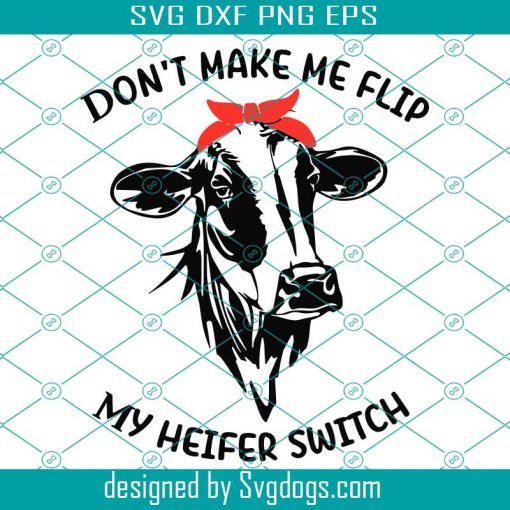 Don’t Make Me Flip My Heifer Switch Cow Farm Svg, Farm svg, Farm png