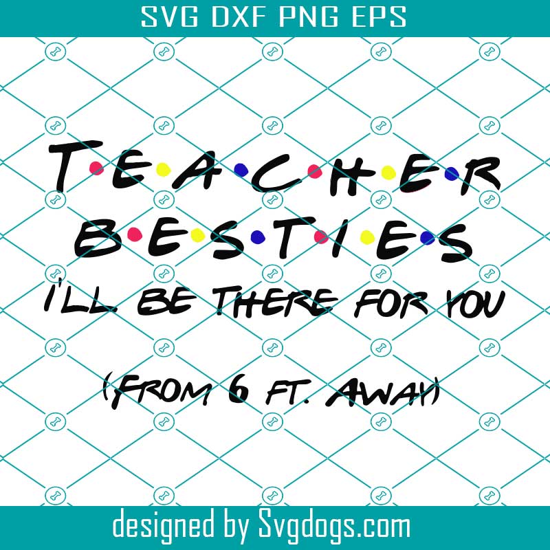 Download Teacher Besties Friends I Ll Be There For You Svg Teachers Svg Back To School Svg Social Distancing Svg Education Svg Gigapixel Svgdogs