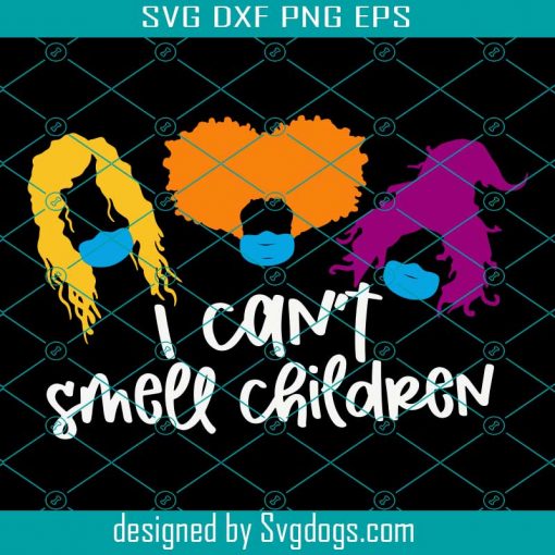 Hocus Pocus svg, Sanderson sisters funny halloween svg, I can’t smell children svg, corona svg