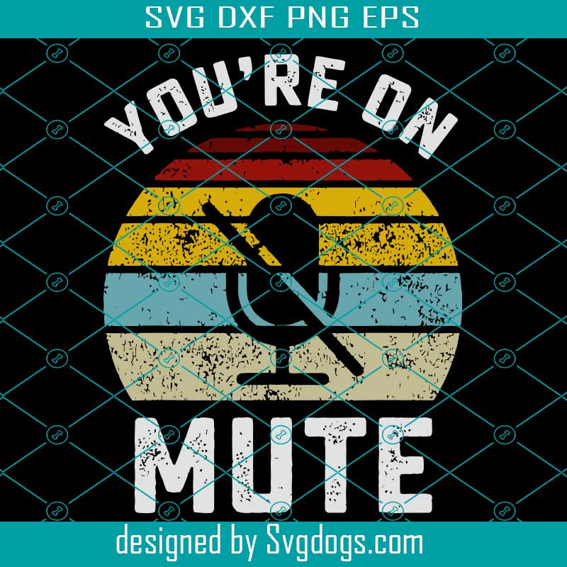 Download You're On Mute Vintage Svg,You're On Mute Shirt,mute shirt ...