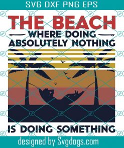 Vintage The Beach Where Doing Svg, The Beach Where Doing Absolutely Nothing Svg,Is Doing Something SVG, Beach SVG, Summer SVG,Camping Svg,Saying Shirt,Happy Camping Svg