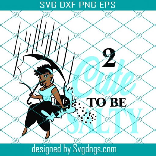 Too Cute to be Salty Svg, Girl Svg, Black Girl Svg