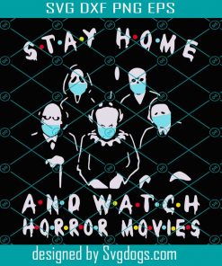 Stay Home And Watch Horror Movies Mask Svg, Horror Characters Svg, Stay Home And Watch Horror Movies Svg