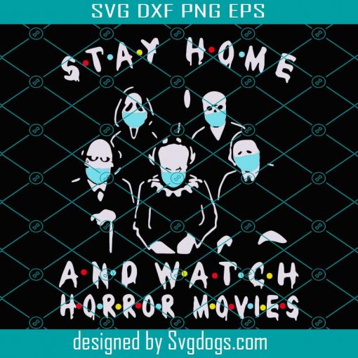 Stay Home And Watch Horror Movies Mask Svg, Horror Characters Svg, Stay Home And Watch Horror Movies Svg