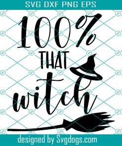 100% That Witch SVG, Funny Halloween Svg, A Hundred Percent That Witch Svg, Halloween Shirt Svg