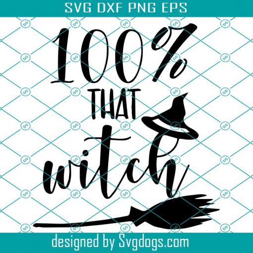 100% That Witch SVG, Funny Halloween Svg, A Hundred Percent That Witch Svg, Halloween Shirt Svg