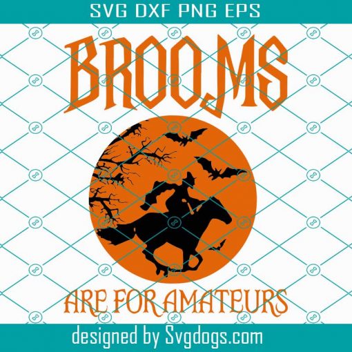 Witches Ride Horse Brooms Are For Amateurs Svg, Witches Svg, Horse Svg, Brooms Svg