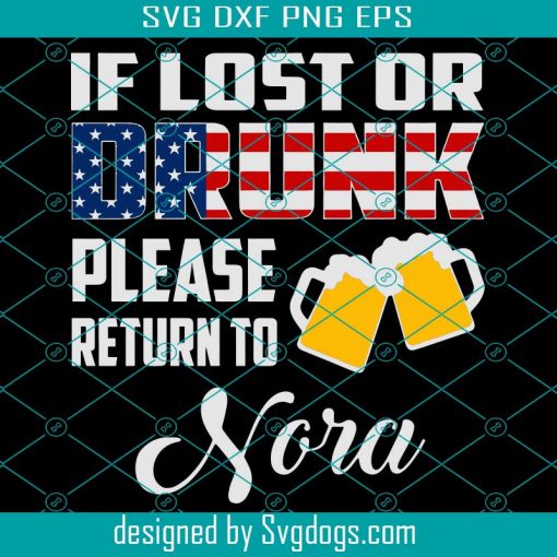 If Lost Or Drunk Please Return To Nora Svg, American Flag Svg, Beer Svg