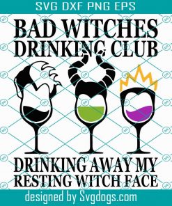 Hocus Pocus Svg, Bad Witches Drinking Club Svg, Bad Witches Drinking Club Svg, Drinking Away My Resting Witch Face Svg